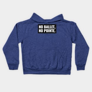 NO BALLET, NO POINTE Kids Hoodie